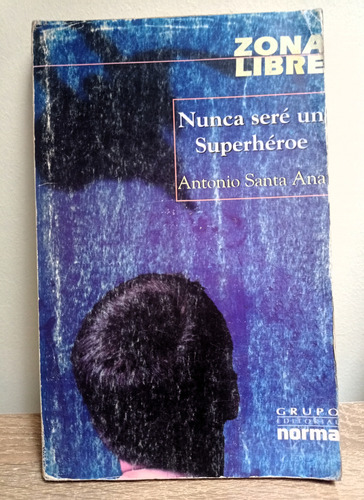 Nunca Seré Un Superhéroe - Antonio Santa Ana