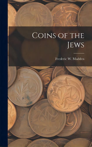 Coins Of The Jews, De Madden, Frederic W. (frederic William). Editorial Legare Street Pr, Tapa Dura En Inglés