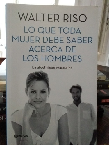 Lo Que Toda Mujer Debe Saber Acerca De Los Hombres. W. Riso