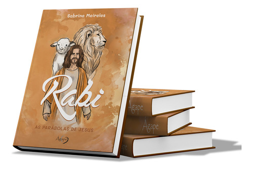 Rabi - As Parábolas De Jesus, De Sabrina Meireles. Editorial Ágape, Capa Dura, Edição 1 Em Português, 2024