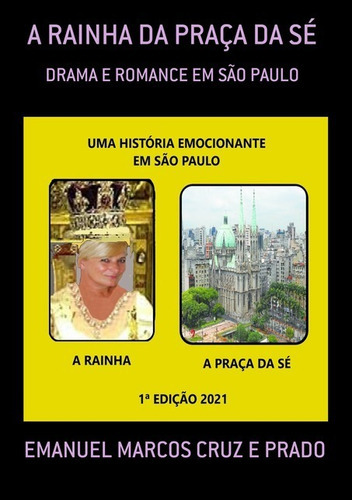 A Rainha Da Praça Da Sé: Drama E Romance Em São Paulo, De Emanuel Marcos Cruz E Prado. Série Não Aplicável, Vol. 1. Editora Clube De Autores, Capa Mole, Edição 1 Em Português, 2021