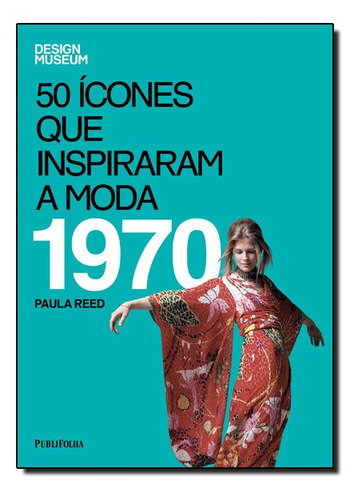 50 Icones Que Inspiraram A Moda - 1970, De Paula Reed. Editora Publifolha, Capa Dura Em Português, 2014