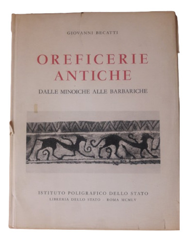 Oreficerie Antiche, De Giovanni Becatti. 1955. Roma