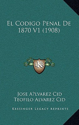 Libro El Codigo Penal De 1870 V1 (1908) - Cid, Jose A. Lv...