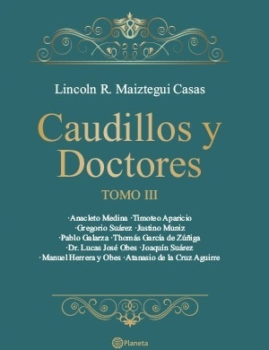 Caudillos Y Doctores Tomo Iii*.. - Lincoln Maiztegui Casas