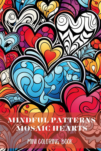 Libro: Mindful Patterns Mosaic Hearts Mini Coloring Book For