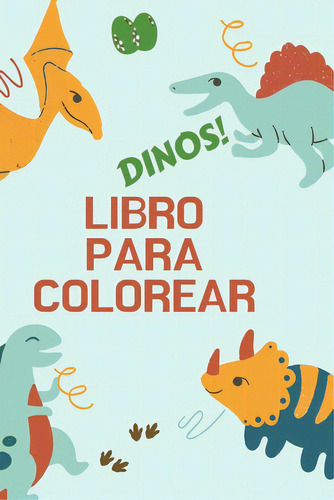 Dinos! Libro Para Colorear: Gran Regalo Para Niãâ±os Y Niãâ±as Libro De Actividades Formato Ãâ..., De T. Press, Alissia. Editorial Tokyodaigakushuppankai, Tapa Blanda En Español