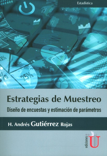 Estrategias De Muestreo.diseño De Encuestas Y Estimación De Parámetros, De H.andrés Gutiérrez Rojas. Editorial Ediciones De La U, Tapa Blanda, Edición 2016 En Español