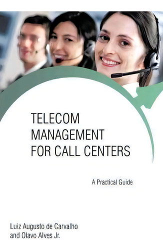Telecom Management For Call Centers, De Luiz Augusto De Carvalho. Editorial Iuniverse, Tapa Dura En Inglés