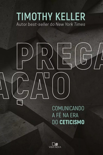 Pregação - Comunicando a fé na era do ceticismo, de Timothy Keller. Editora Vida Nova em português, 2017