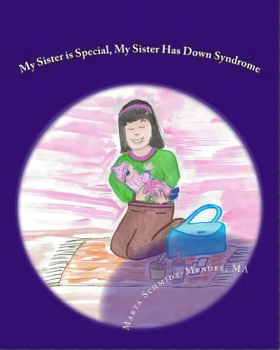 My Sister Is Special, My Sister Has Down Syndrome : A Story About Acceptance, De Marta M Schmidt-mendez. Editorial Special Needs Children's Book, Tapa Blanda En Inglés