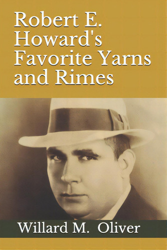 Robert E. Howard's Favorite Yarns And Rimes, De Oliver, Willard M.. Editorial Lightning Source Inc, Tapa Blanda En Inglés
