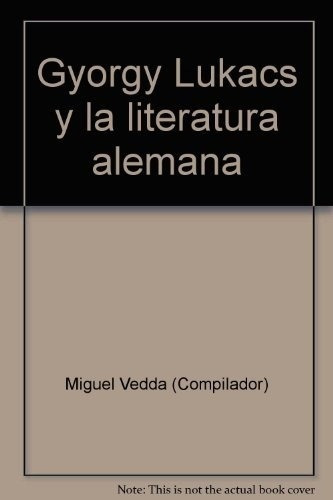 Gyorgy Lukacs Y La Literatura Alemana, De Miguel Vedda (comp). Editorial Monte Avila En Español