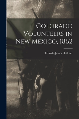 Libro Colorado Volunteers In New Mexico, 1862 - Hollister...