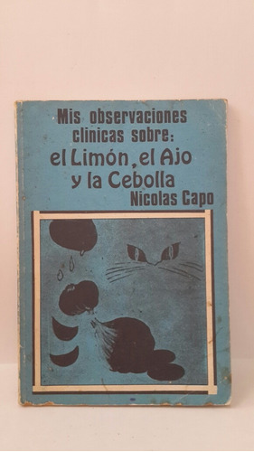 Mis Observaciones Clinicas Sobre:el Limón,ajo Y La Cebolla