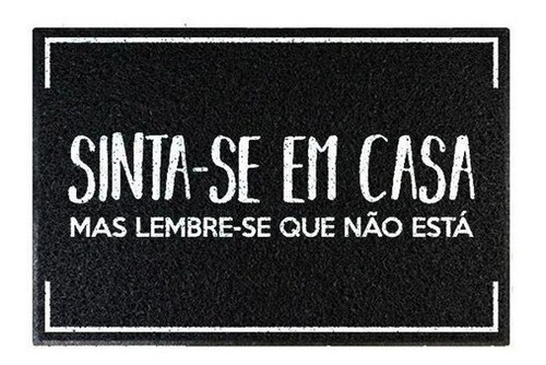 Tapete Capacho - Sinta-se Em Casa Mas Lembre-se Que Não Está Cor Preto