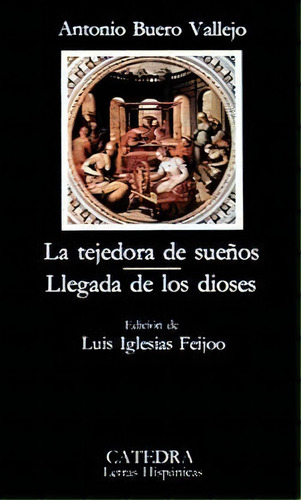 La Tejedora De Sueãâ±os; Llegada De Los Dioses, De Buero Vallejo, Antonio. Editorial Ediciones Cátedra, Tapa Blanda En Español
