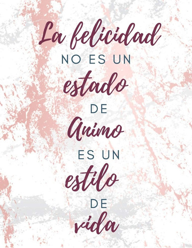 Libro: La Felicidad No Es Un Estado De Animo Es Un Estilo De