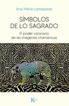 Comprar Símbolos de lo sagrado: El poder visionario de las imágenes chamánicas, de Llamazares, Ana María. Editorial Editorial Kairos, tapa blanda en español, 2022
