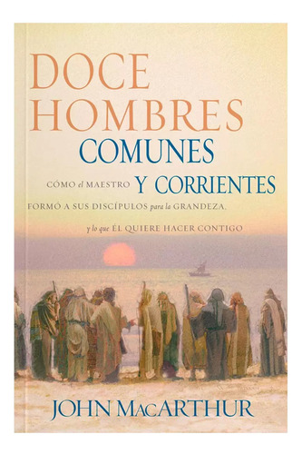 Doce Hombres Comunes Y Corrientes - John Macarthur