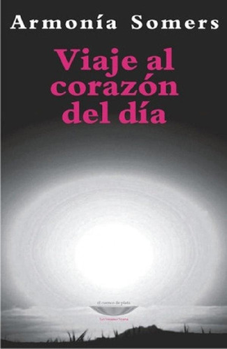 Libro - Viaje Al Corazon Del Dia - Armonia Somers