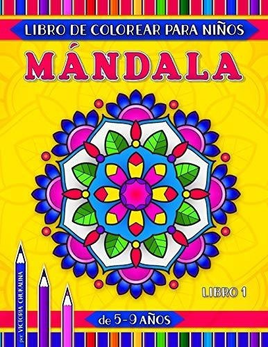 Mandala Libro De Colorear Para Niños De 5-9 Años., de Chukalina, Victoria. Editorial Independently Published en español