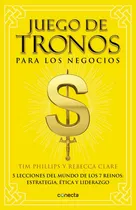 Comprar Juego de tronos para los negocios: 5 lecciones del mundo de los 7 reinos: estrategia, ética y liderazgo, de Phillips, Tim. Conecta Editorial Conecta, tapa blanda en español, 2016