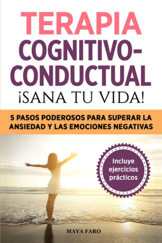 Libro: Terapia Cognitivo- Conductual: ¡sana Tu Vida!: 5 Paso