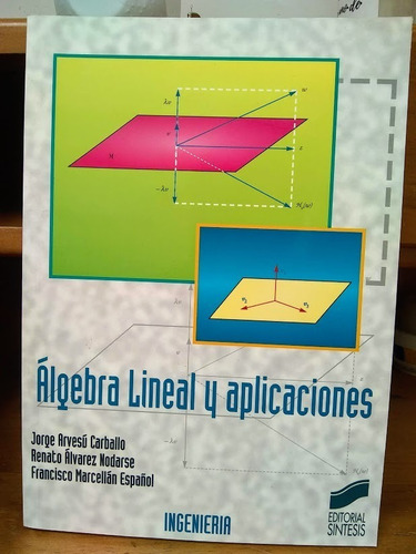 Algebra Lineal Y Sus Aplicaciones. Arvesú Carballo Y Otros.