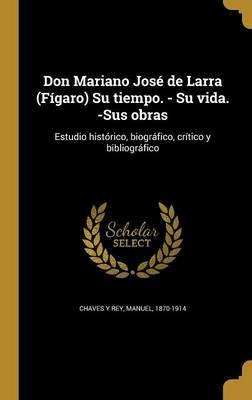 Libro Don Mariano Jos De Larra (f Garo) Su Tiempo. - Su V...
