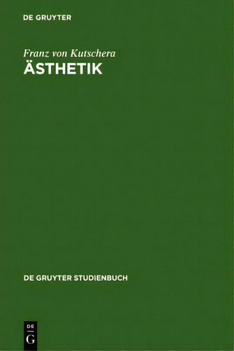 Aesthetik, De Franz Von Kutschera. De Gruyter Studienbuch, Vol. 1. Editorial De Gruyter, Tapa Blanda En Alemán