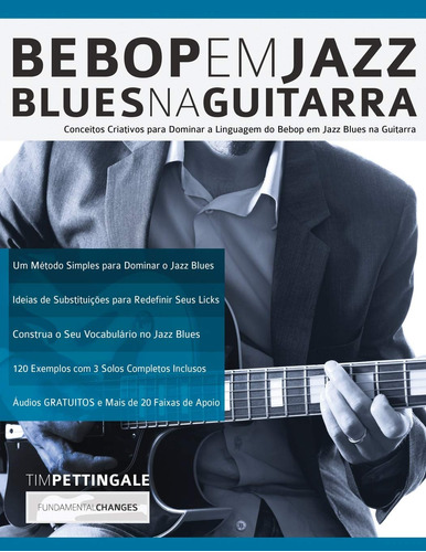 Bebop Em Jazz Blues Na Guitarra: Conceitos Criativos Para Do