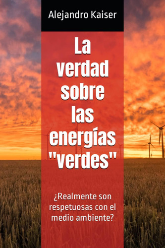 Libro: La Verdad Sobre Las Energías  Verdes : ¿realmente Son