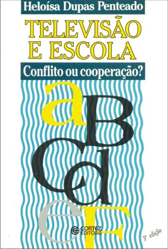 Televisão e escola: conflito ou cooperação?, de Penteado, Heloísa Dupas. Cortez Editora e Livraria LTDA, capa mole em português, 2008