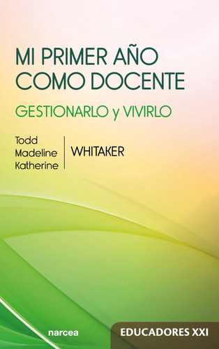 Mi Primer Año Como Docente, De Todd Whitaker Y Otros. Editorial Narcea, Tapa Blanda, Edición 1 En Español, 2018