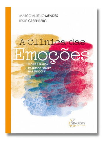 Livro: A Clínica Das Emoções: Teoria E Prática Da Terapia, De Marco Aurélio Mendes., Vol. 1. Editora Sinopsys, Capa Dura Em Português, 2022