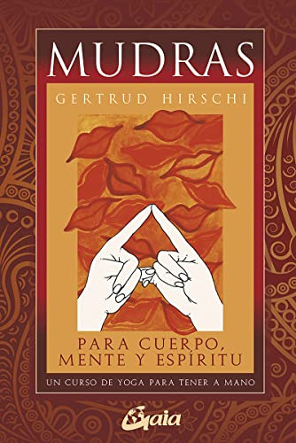 Mudras Para Cuerpo Mente Y Espiritu: Un Curso De Yoga Para T