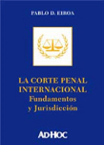 La Corte Penal Internacional - Eiroa, Pablo
