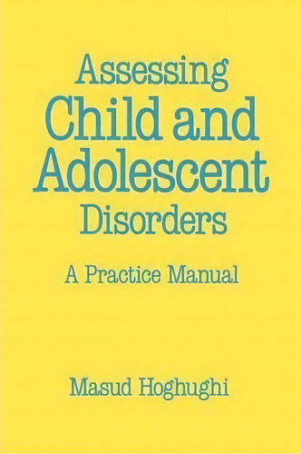 Assessing Child And Adolescent Disorders, De Masud Hoghughi. Editorial Sage Publications Ltd, Tapa Blanda En Inglés