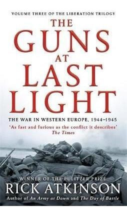 The Guns At Last Light : The War In Western Europe, 1944-194