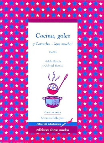 Cocina, Goles Y Cartucho? ¡qué Mucho! - Adela Basch, De Adela Basch. Editorial Abran Cancha En Español