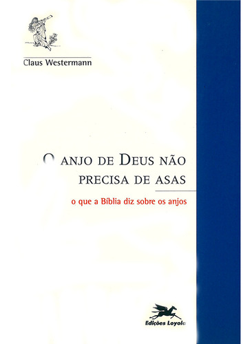 O Anjo De Deus Não Precisa De Asas - O Que A Bíblia Diz Sobre Os Anjos, De Claus Westermann. Editora Edições Loyola, Capa Dura Em Português