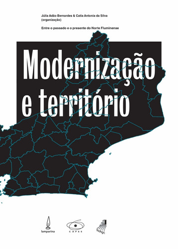 Modernização e território: Entre o passado e o presente do Norte Fluminense, de Bernardes, Júlia Adão. Lamparina Editora Ltda, capa mole em português, 2014