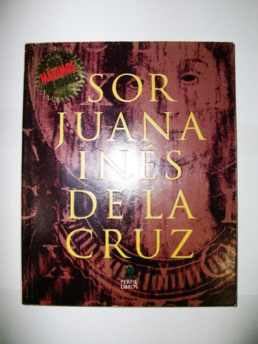 Sor Juana Inés De La Cruz - Los Máximos Creadores - Perfil