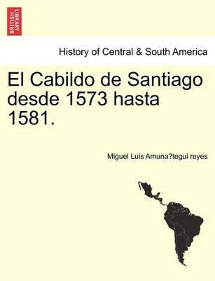 Libro El Cabildo De Santiago Desde 1573 Hasta 1581. - Mig...