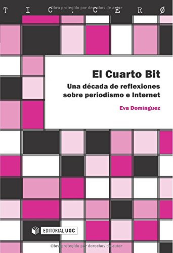 El Cuarto Bit: Una Decada De Reflexiones Sobre Periodismo E