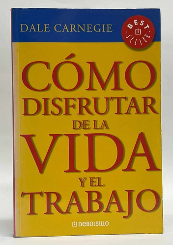 Como Disfrutar De La Vida Y El Trabajo  - Dale Carnegie 