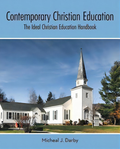 Contemporary Christian Education : The Ideal Christian Education Handbook, De Micheal J Darby., Vol. 1. Editorial Westbow Press, Tapa Blanda En Inglés