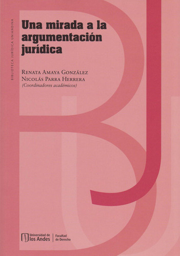 Una Mirada a la Argumentación Jurídica, de . Serie 9587748499, vol. 1. Editorial U. de los Andes, tapa blanda, edición 2019 en español, 2019