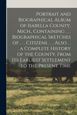 Libro Portrait And Biographical Album Of Isabella County,...